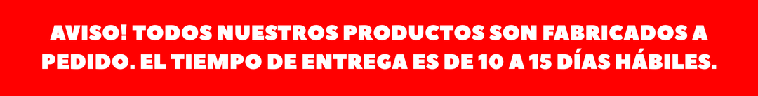 Aviso! Todos nuestros productos son fabricados a pedido. El tiempo de entrega es de 10 a 15 días hábiles. (1)